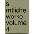 S Mtliche Werke Volume 4