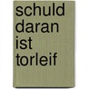 Schuld daran ist Torleif door Anton Daburger