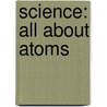 Science: All about Atoms door Sam Brelsfoard