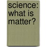 Science: What Is Matter? door Ann Dickson