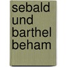 Sebald und Barthel Beham by Rosenberg Adolf