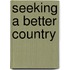 Seeking a Better Country