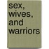 Sex, Wives, And Warriors
