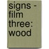 Signs - Film Three: Wood