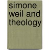 Simone Weil and Theology by Rebecca A. Rozelle-Stone