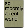 So Recently a Rent World door Andrei Condrescu