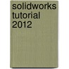 Solidworks Tutorial 2012 door Marie P. Blanchard