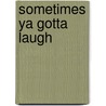 Sometimes Ya Gotta Laugh by Timothe Davis