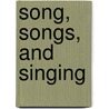 Song, Songs, and Singing door John A. Fisher