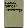 Space, Gender, Knowledge door Professor Linda Mcdowell