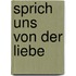 Sprich uns von der Liebe