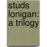 Studs Lonigan: A Trilogy door James T. Farrell
