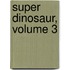 Super Dinosaur, Volume 3