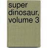 Super Dinosaur, Volume 3 door Robert Kirkman