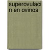 Superovulaci N En Ovinos by Laura Simonetti