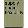 Supply Chain Flexibility door Sylvester Asiafa