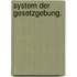 System der Gesetzgebung.