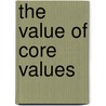 The Value Of Core Values door Lisa Huetteman