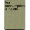 Tea Consumption & Health by Gautam Banerjee