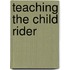Teaching the Child Rider