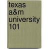 Texas A&M University 101 by Brad M. Epstein