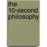 The 10-second Philosophy door Derek Mills -The Standards Guy(R)