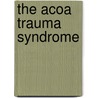 The Acoa Trauma Syndrome by Tian Dayton