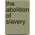 The Abolition of Slavery