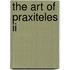 The Art Of Praxiteles Ii