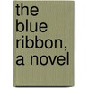 The Blue Ribbon, a Novel door Eliza Tabor Stephenson