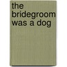 The Bridegroom Was a Dog door Yoko Tawada