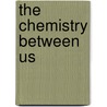 The Chemistry Between Us door Larry Young