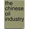 The Chinese Oil Industry by Lianyong Feng