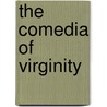 The Comedia of Virginity door Mirzam Paerez
