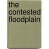 The Contested Floodplain door Tobias Haller