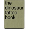 The Dinosaur Tattoo Book door Caroline Rowlands