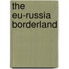 The Eu-russia Borderland by Eskilinen Heikki