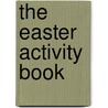 The Easter Activity Book door Various Experts