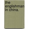 The Englishman in China. door Onbekend