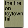 The Fire on Toytown Hill door Jenny Giles