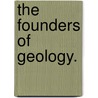 The Founders of Geology. by Sir Archibald Geikie