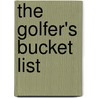 The Golfer's Bucket List door Gary Player