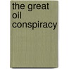 The Great Oil Conspiracy door Ph.D. Corsi Jerome R