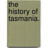 The History of Tasmania. by John West