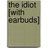 The Idiot [With Earbuds] door Fyodor M. Dostoevsky