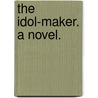 The Idol-Maker. A novel. door Emily Frances Adeline Sergeant