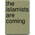 The Islamists are Coming