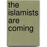 The Islamists are Coming door Robin Wright