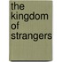 The Kingdom Of Strangers