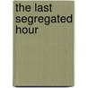The Last Segregated Hour by Stephen Haynes
